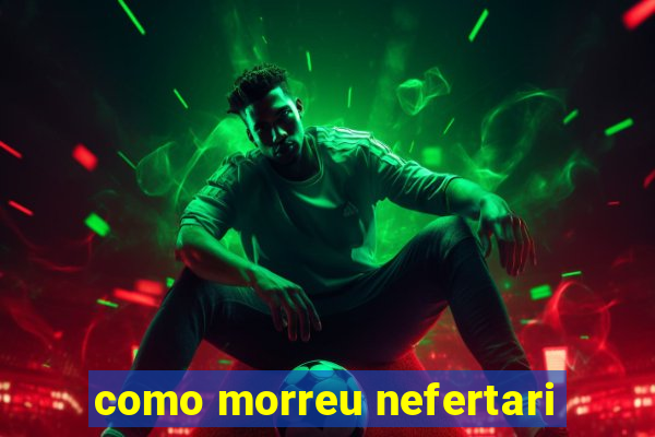 como morreu nefertari